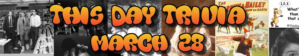 Today's Trivia and What Happened on March 28