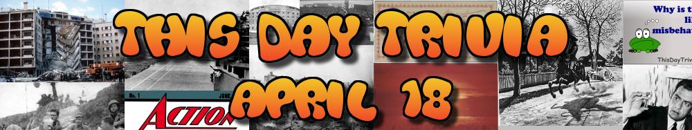Today's Trivia and What Happened on April 18