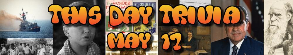 Today's Trivia and What Happened on May 17