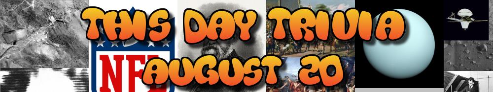 Today's Trivia and What Happened on August 20