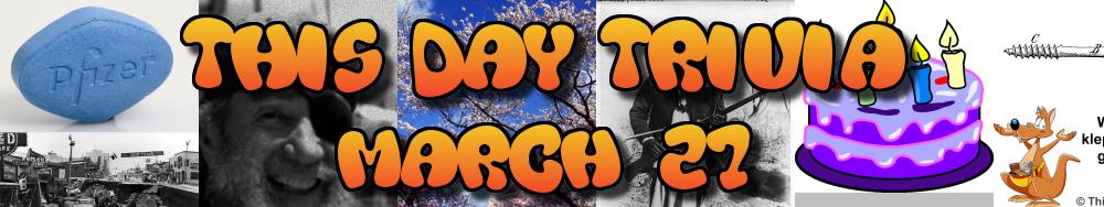 Today's Trivia and What Happened on March 27
