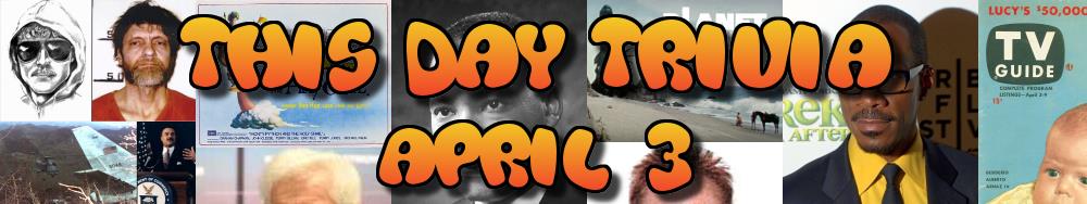 Today's Trivia and What Happened on April 3