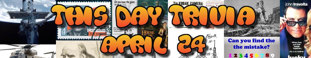 Today's Trivia and What Happened on April 24