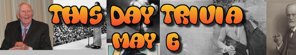 Today's Trivia and What Happened on May 6