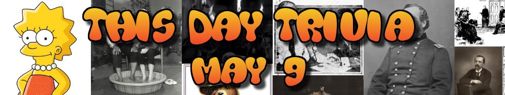 Today's Trivia and What Happened on May 9