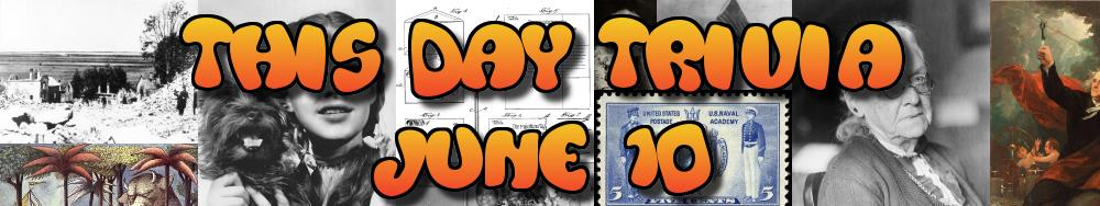 Today's Trivia and What Happened on June 10