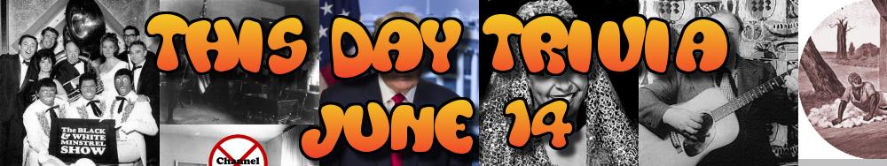 Today's Trivia and What Happened on June 14