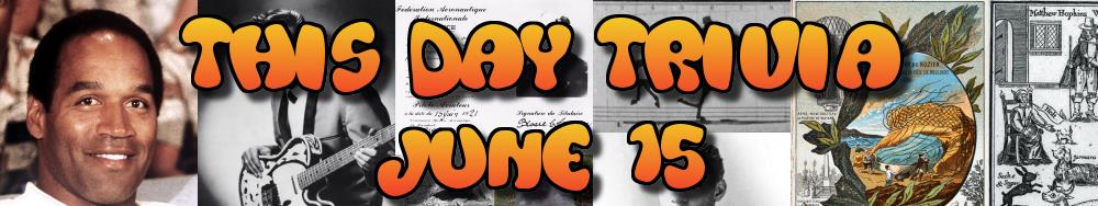 Today's Trivia and What Happened on June 15