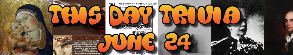 Today's Trivia and What Happened on June 24
