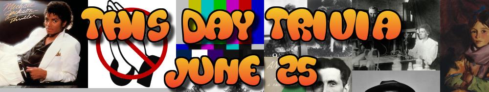Today's Trivia and What Happened on June 25