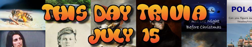Today's Trivia and What Happened on July 15