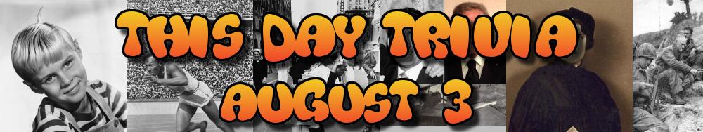 Today's Trivia and What Happened on August 3