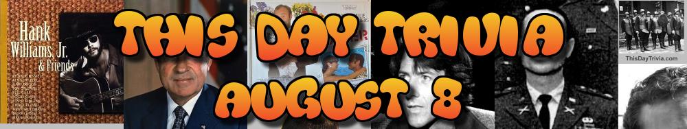 Today's Trivia and What Happened on August 8