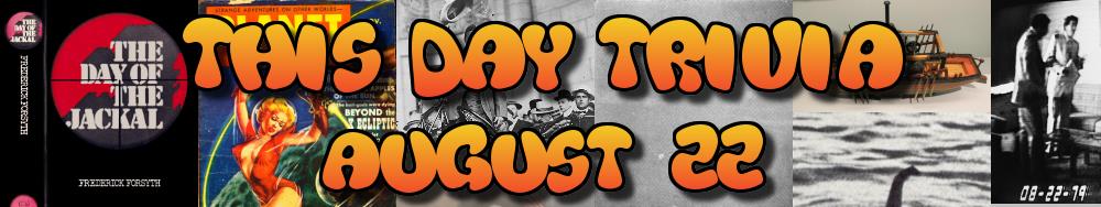 Today's Trivia and What Happened on August 22