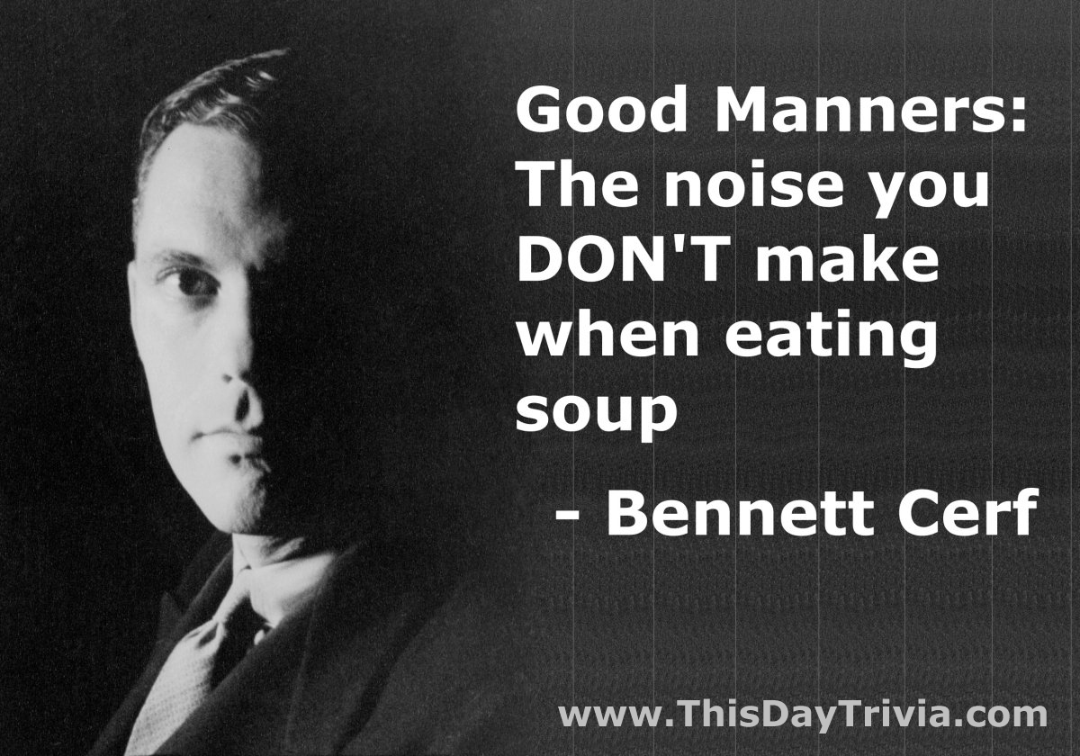 Quote: Good Manners: The noise you DON'T make when eating soup. - Bennett Alfred Cerf
