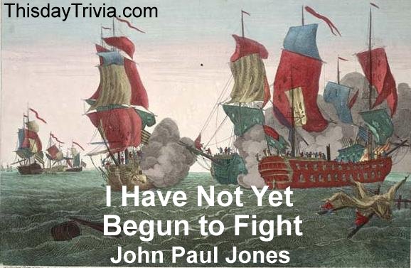 Quote: I have not yet begun to fight. - John Paul Jones, American naval officer