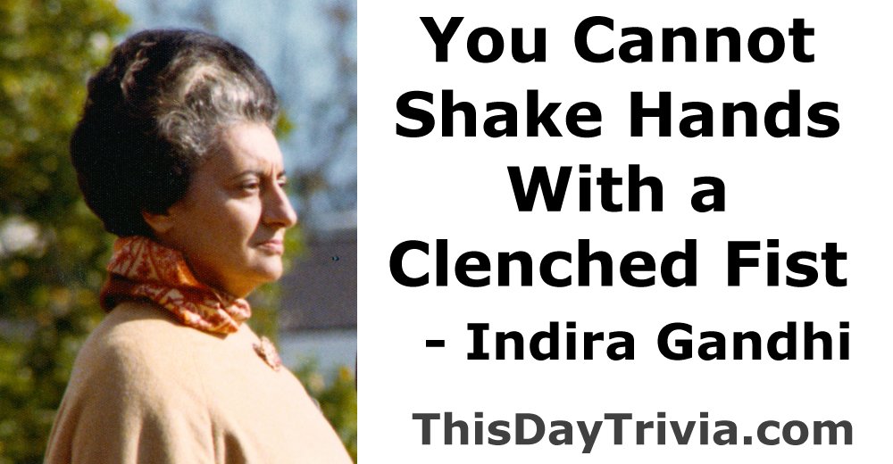Quote: You cannot shake hands with a clenched fist. - Indira Gandhi