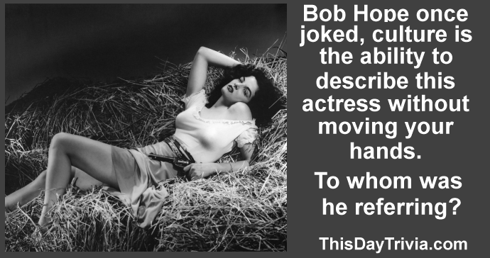 Bob Hope once joked, culture is the ability to describe this actress without moving your hands. To whom was he referring?