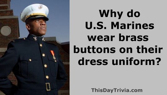 Why do U.S. Marines wear brass buttons on their dress uniform?