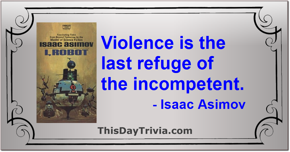 Quote: Violence is the last refuge of the incompetent. - Isaac Asimov