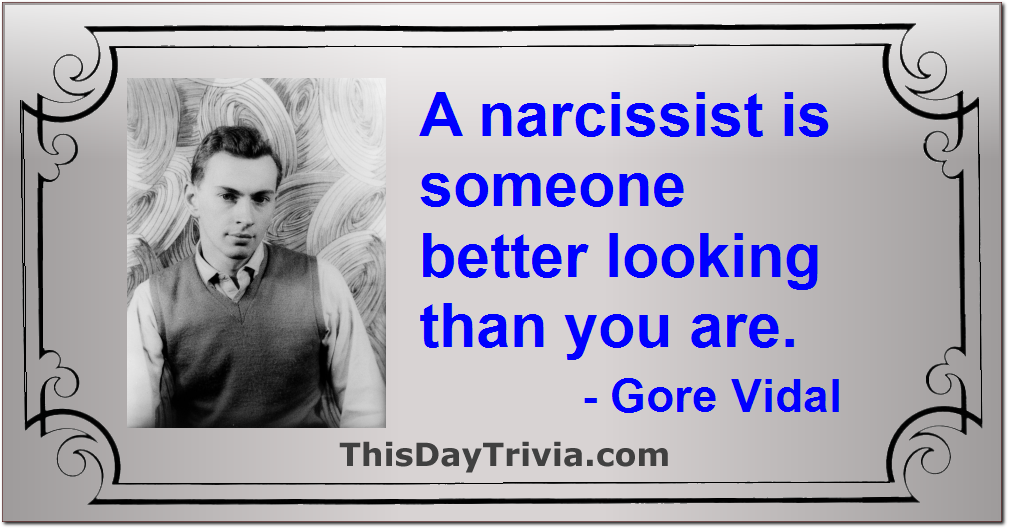 Quote: A narcissist is someone better looking than you are. - Gore Vidal