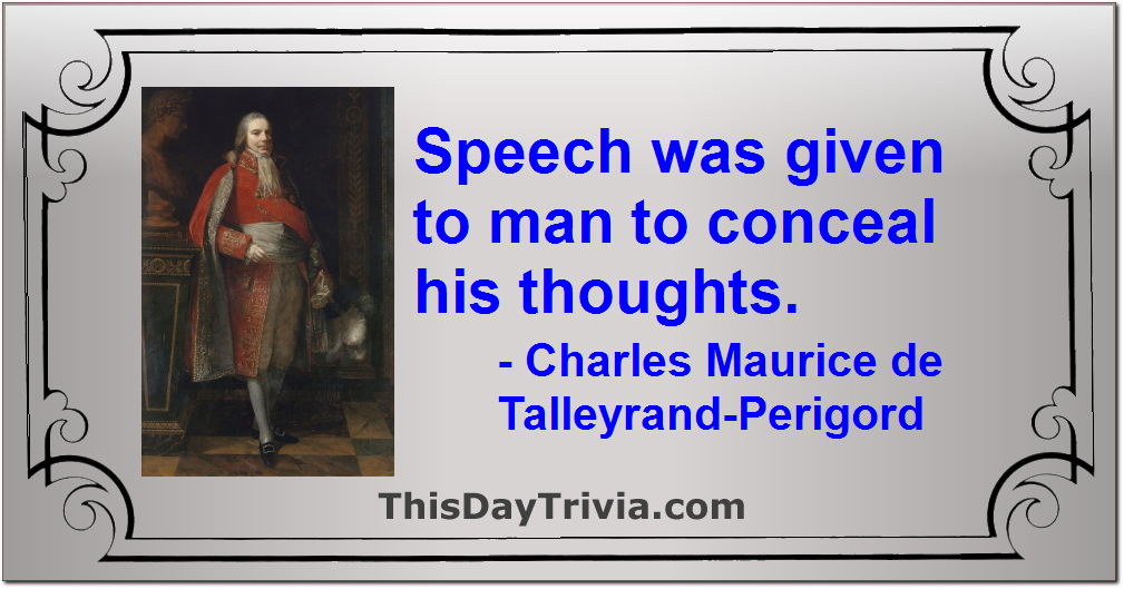 Quote: Speech was given to man to conceal his thoughts. - Charles Maurice de Talleyrand-Périgord