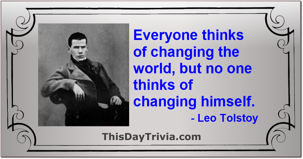 Quote: Everyone thinks of changing the world, but no one thinks of changing himself. - Leo Tolstoy