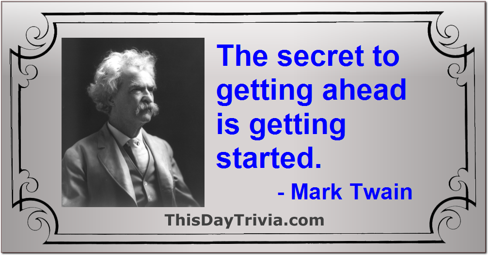 Quote: The secret to getting ahead is getting started. - Mark Twain