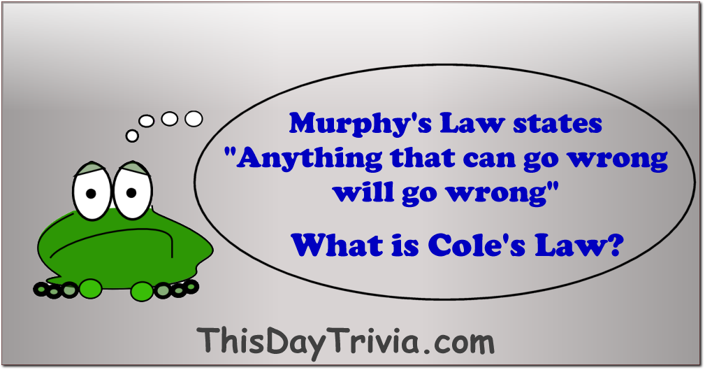 Murphy's Law states "Anything that can go wrong will go wrong". What is Cole's Law?