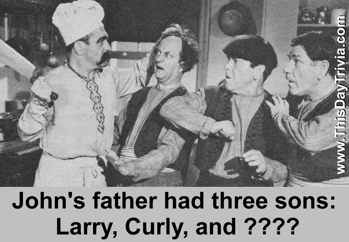 John's father had three sons: Larry, Curly, and ????