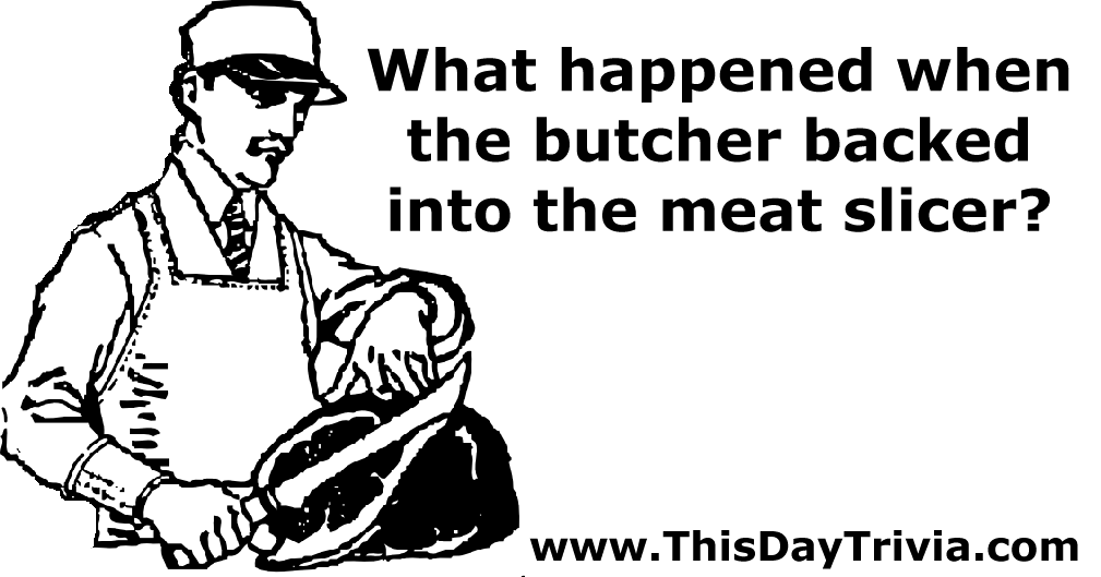 What happened when the butcher backed into the meat slicer?