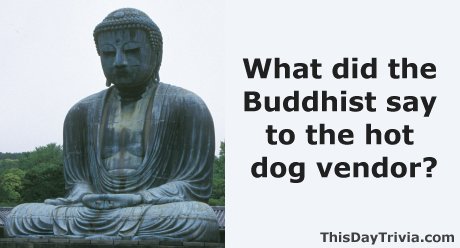What did the Buddhist say to the hot dog vendor?