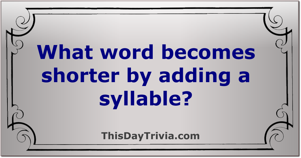 What word becomes shorter by adding a syllable?