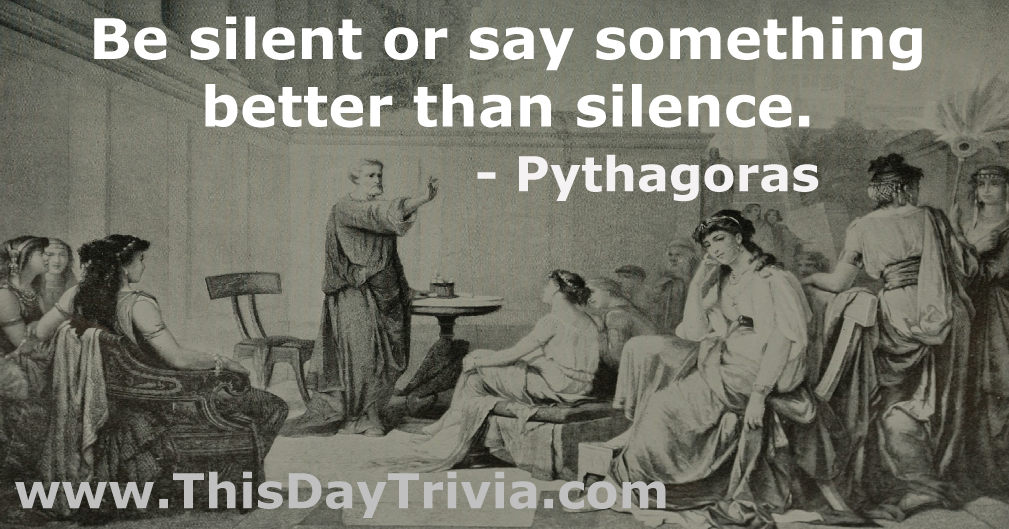Quote: Be silent or say something better than silence. - Pythagoras