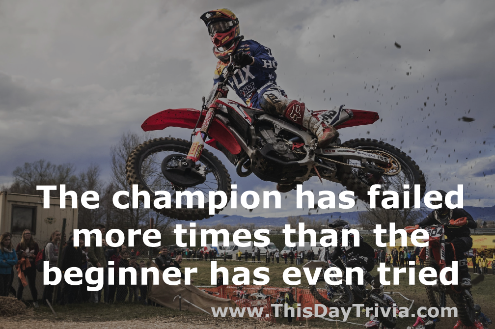 Quote: The champion has failed more times than the beginner has even tried. - Anonymous