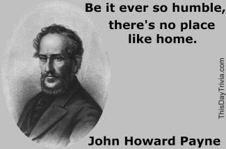 Quote: Be it ever so humble, there's no place like home. - John Howard Payne