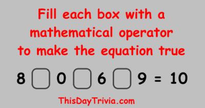 Fill each box with a mathematical operator to make the equation true: 8 [ ] 0 [ ] 6 [ ] 9 = 10