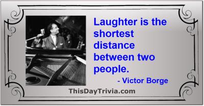 Quote: Laughter is the shortest distance between two people. - Victor Borge