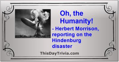 Quote: Oh, the Humanity! - Herbert Morrison, reporting on the Hindenburg disaster
