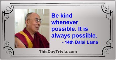Quote: Be kind whenever possible. It is always possible. - 14th Dalai Lama