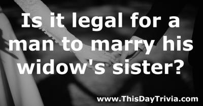 Is it legal for a man to marry his widow's sister?