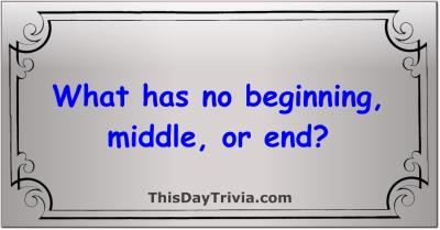 What has no beginning, middle, or end?