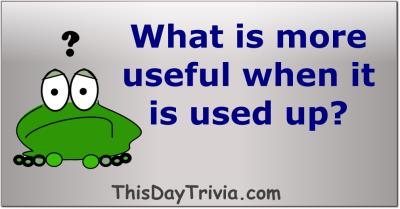 What is more useful when it is used up?
