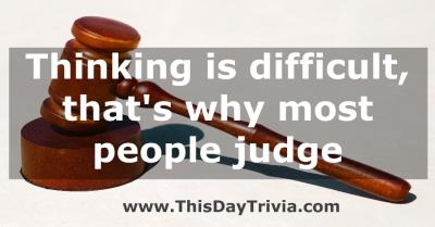 Quote: Thinking is difficult, that's why most people judge. - Anonymous