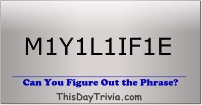 Can you figure out the phrase? M1Y1L1IF1E