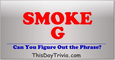 Can you figure out the phrase? SMOKE G