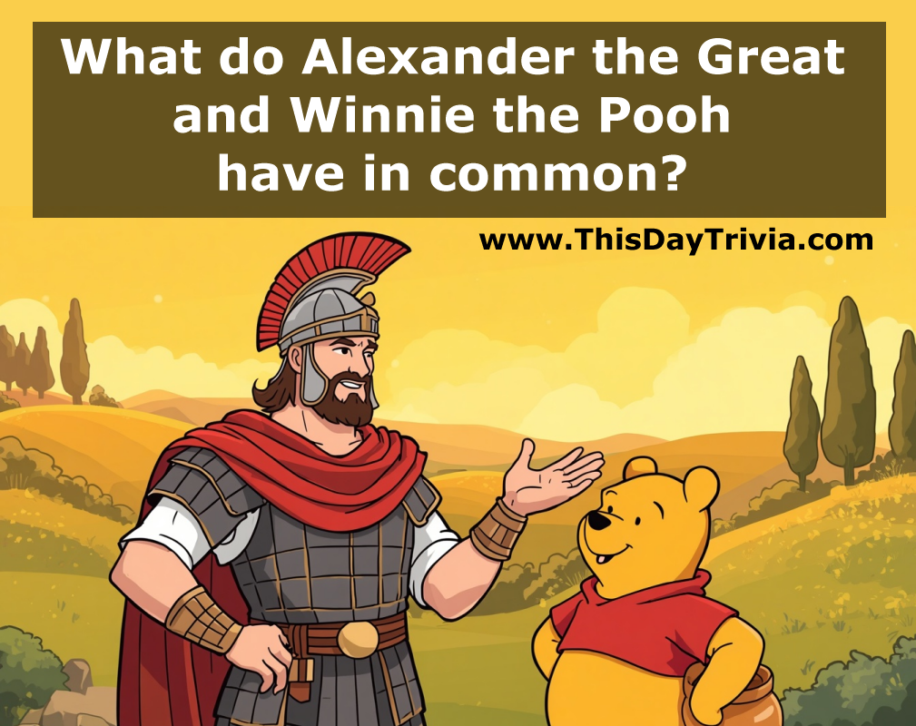 What do Alexander the Great and Winnie the Pooh have in common?
