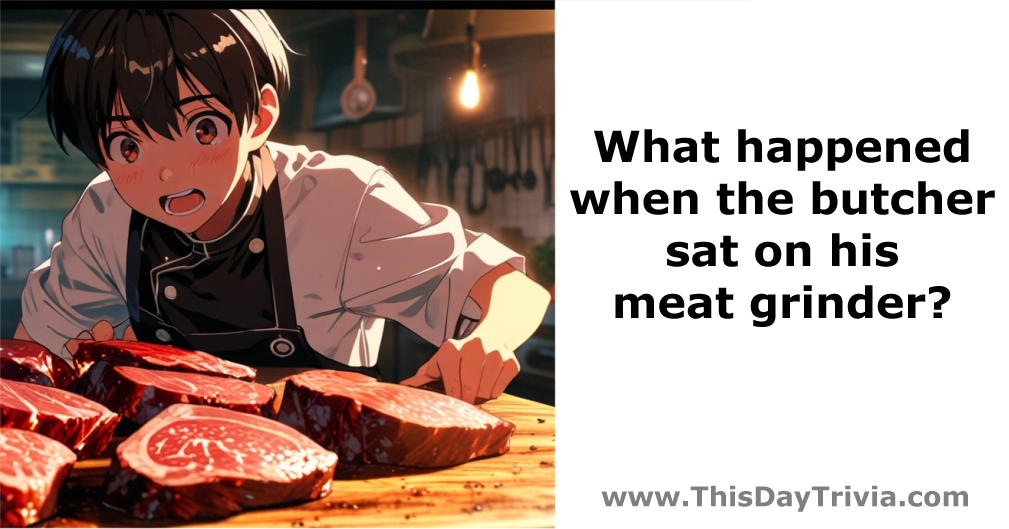 What happened when the butcher sat on his meat grinder?