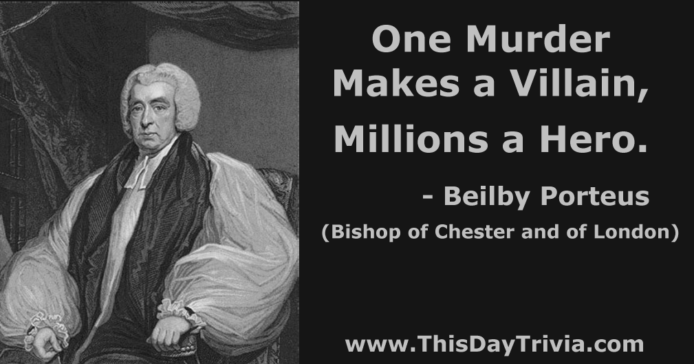 Quote: One murder makes a villain, millions a hero. - Beilby Porteus