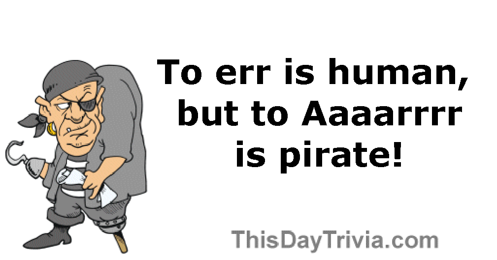 Quote: To err is human, but to Aaaarrrr is pirate! - Pirate